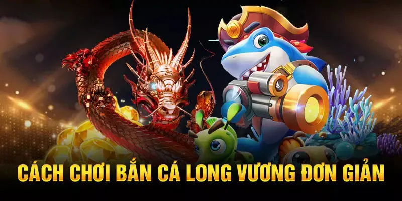 Các chơi bắn cá long vương tại 99OK vô cùng đơn giản