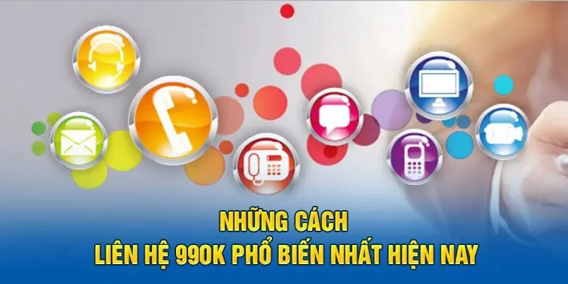 Tổng hợp các hình phương thức liên hệ 99OK thuận tiên và phổ biến