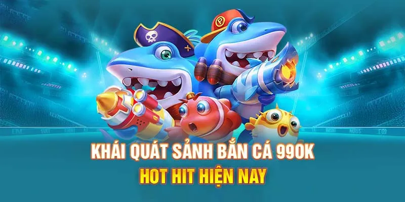 Đôi nét vè sảnh game bắn cá nhà cái 99OK