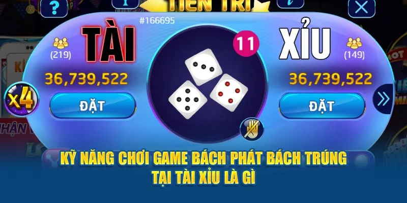 Kỹ năng chơi game bách phát bách trúng tại tài xỉu là gì