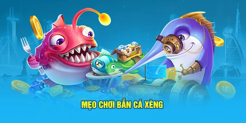 Mẹo chơi bắn cá xèng thắng lớn