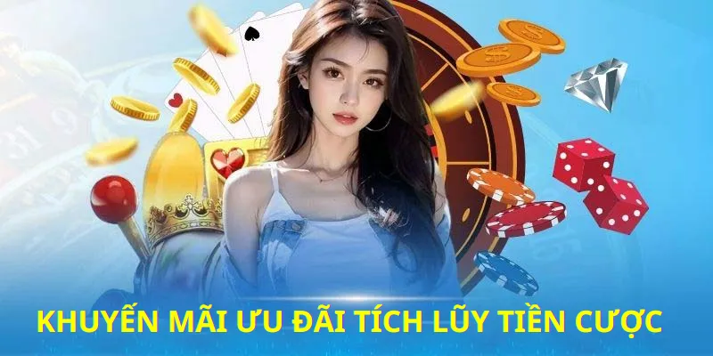 Tích lũy cược càng nhiều, nhận hoàn tiền càng lớn